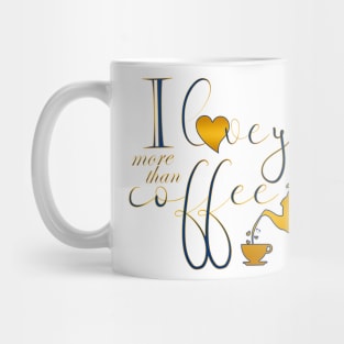 I love you more than coffee 1 Mug